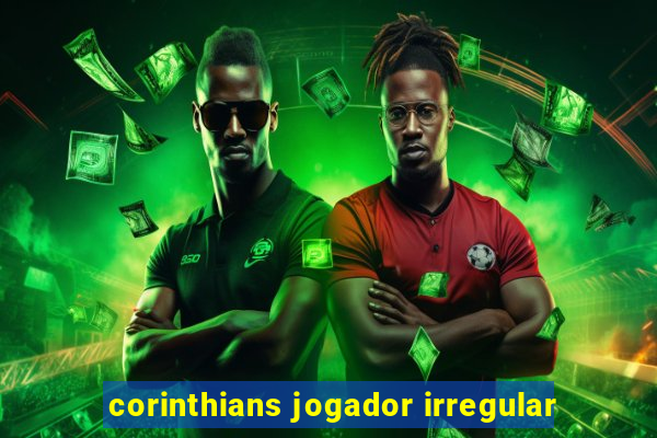 corinthians jogador irregular